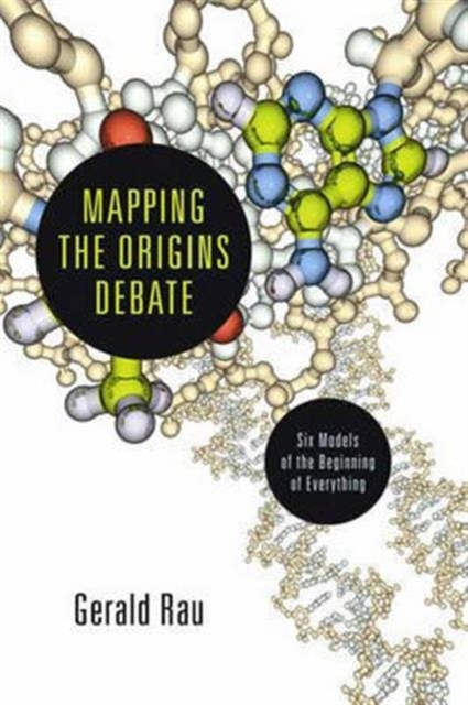 Mapping the Origins Debate : Six Models Of The Beginning Of Everything, Paperback / softback Book