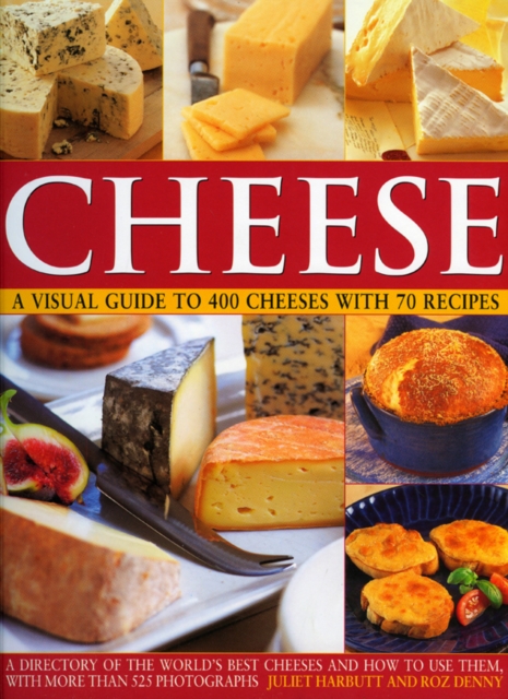 Cheese: a Visual Guide to 400 Cheeses With 150 Recipes, Paperback / softback Book
