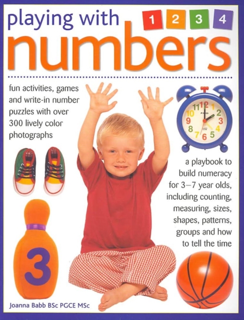 Playing with Numbers : A Playbook to Build Numeracy for 3-7 Years Olds, Including Counting, Measuring, Sizes, Shapes, Patterns, Groups and Telling the Time, Paperback / softback Book