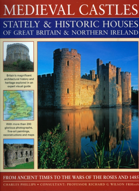 Medieval Castles, Stately and Historic Houses of Great Britain and Northern Ireland : From Ancient Times to the Wars of the Roses and 1485, Paperback Book