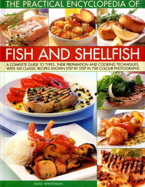 The Practical Enyclopedia of Fish and Shellfish : A Complete Guide to Types, Their Preparation and Cooking Techniques, with 150 Classic Recipes Shown in 750 Step-by-step Colour Photographs, Paperback Book