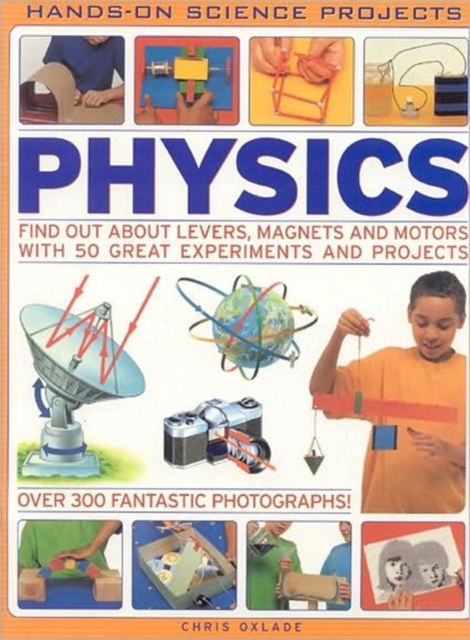 Physics : Find Out About Levers, Magnets and Motors with 50 Great Experiments and Projects, Paperback / softback Book