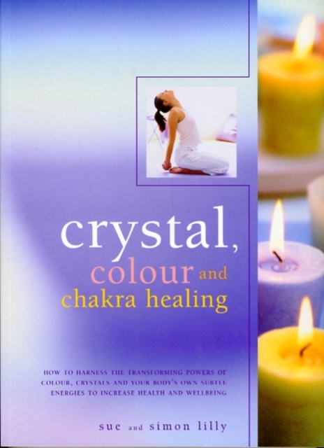 Crystal, Colour and Chakra Healing, Paperback / softback Book
