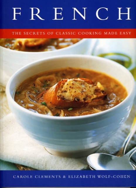French : The Secrets of Classic Cooking Made Easy, Paperback Book