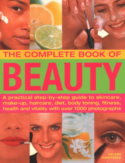 The Beauty, Complete Book of : A practical step-by-step guide to skincare, make-up, haircare, diet, body toning, fitness, health and vitality, with over 1000 photographs, Paperback / softback Book