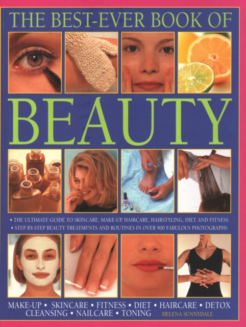 Beauty, The Best-Ever Book of : The ultimate guide to skincare, makeup, haircare, hairstyling, diet and fitness: step-by-step beauty treatments and routines in over 900 fabulous photographs, Paperback / softback Book