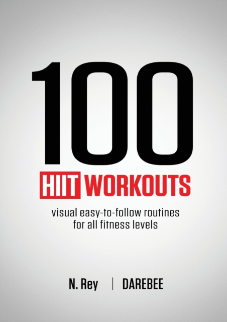 100 HIIT Workouts : Visual easy-to-follow routines for all fitness levels, Paperback / softback Book
