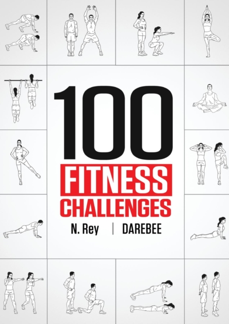 100 Fitness Challenges : Month-long Darebee Fitness Challenges to Make Your Body Healthier and Your Brain Sharper, EPUB eBook