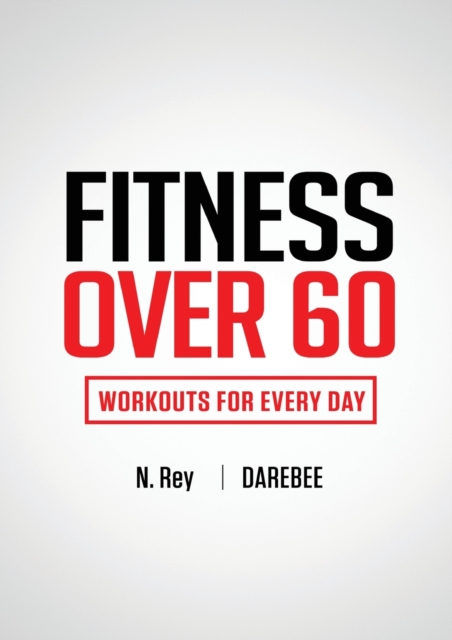 Fitness Over 60 : Workouts For Every Day, Paperback / softback Book