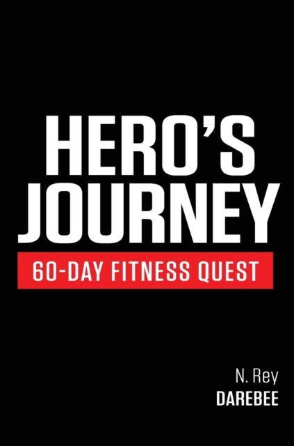 Hero's Journey 60 Day Fitness Quest : Take part in a journey of self-discovery, changing yourself physically and mentally along the way, Hardback Book