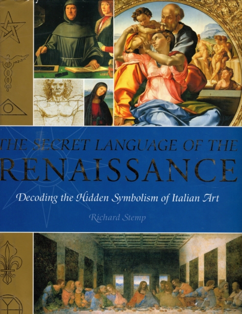 The Secret Language of the Renaissance : Decoding the Hidden Symbolism of Italian Art, Paperback / softback Book