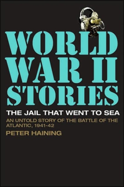 The Jail That Went to Sea : An Untold Story of the Battle of the Atlantic, 1941-42, Paperback Book