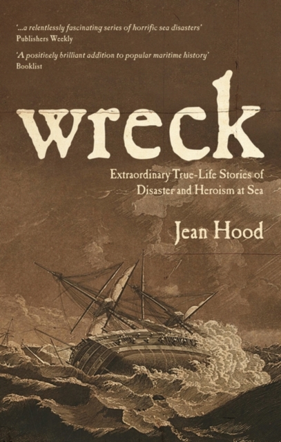Wreck : Extraordinary True Stories of Disaster and Heroism at Sea, Paperback Book