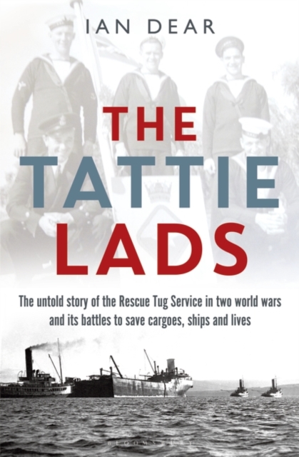The Tattie Lads : The Untold Story of the Rescue Tug Service in Two World Wars and its Battles to Save Cargoes, Ships and Lives, PDF eBook