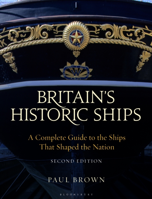 Britain's Historic Ships : A Complete Guide to the Ships that Shaped the Nation, Paperback / softback Book
