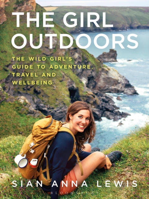 The Girl Outdoors : The Wild Girl’s Guide to Adventure, Travel and Wellbeing, Paperback / softback Book
