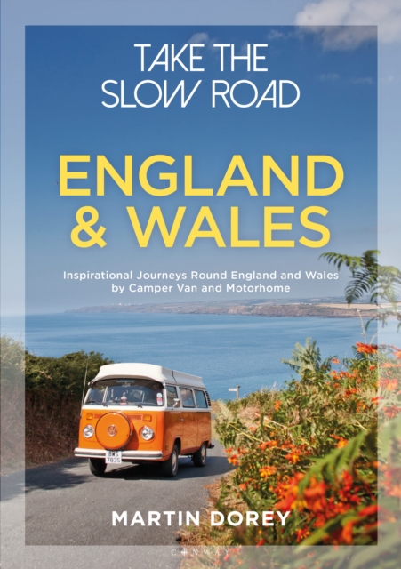Take the Slow Road: England and Wales : Inspirational Journeys Round England and Wales by Camper Van and Motorhome, Paperback / softback Book