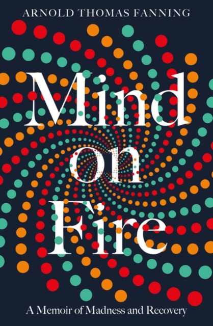Mind on Fire : Shortlisted for the Wellcome Book Prize 2019, Paperback / softback Book