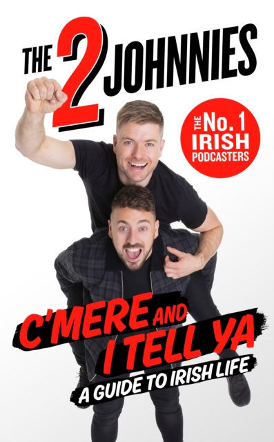 C'mere and I Tell Ya : The 2 Johnnies Guide to Irish Life, EPUB eBook