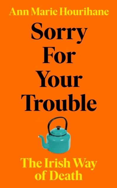 Sorry for Your Trouble : The Irish Way of Death, Hardback Book