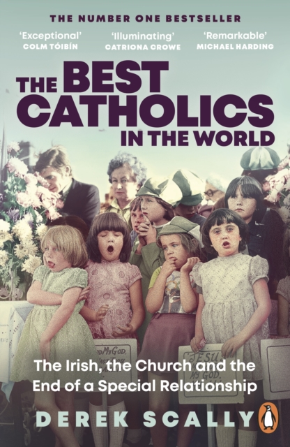 The Best Catholics in the World : The Irish, the Church and the End of a Special Relationship, Paperback / softback Book