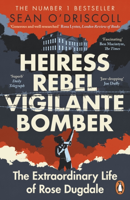 Heiress, Rebel, Vigilante, Bomber : The Extraordinary Life of Rose Dugdale, EPUB eBook