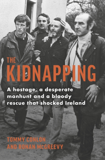 The Kidnapping : A hostage, a desperate manhunt and a bloody rescue that shocked Ireland, Paperback / softback Book