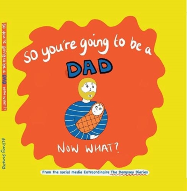 So you're going to be a Dad NOW WHAT?, Hardback Book