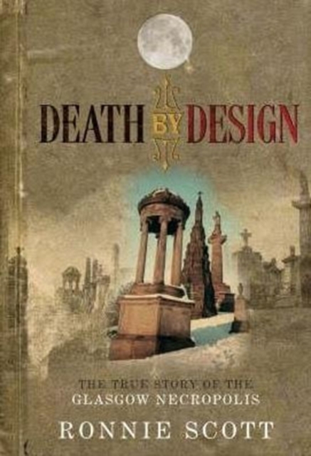 Death by Design : The True Story of the Glasgow Necropolis, Paperback / softback Book