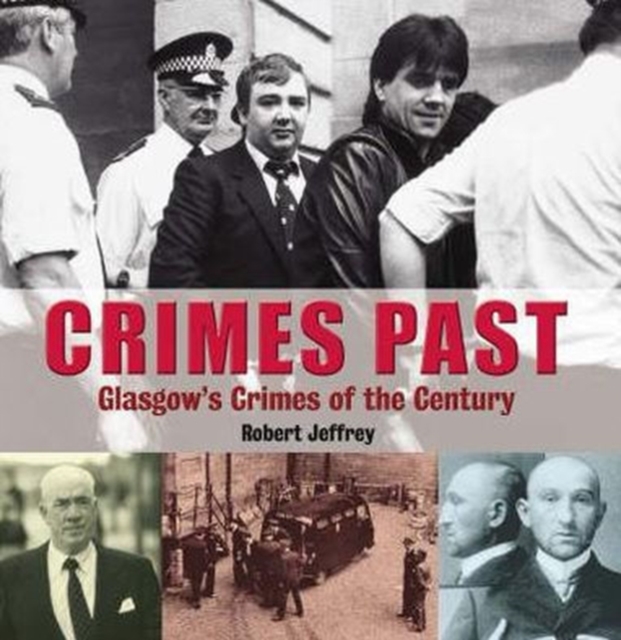 Crimes Past : Glasgow's Crimes of the Century, Paperback / softback Book