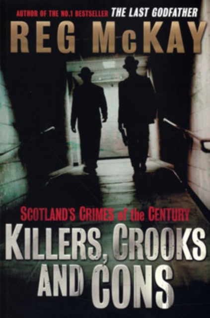 Killers, Crooks and Cons : Scotland's Crimes of the Century, Paperback / softback Book