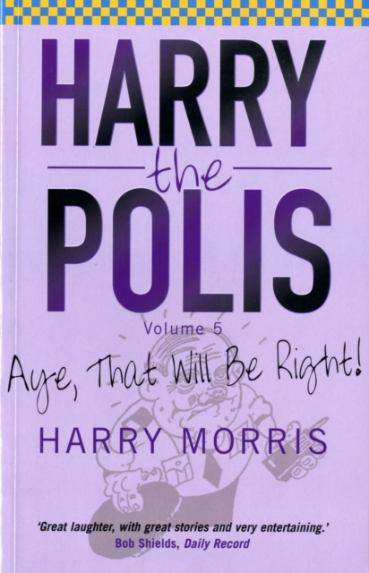 Aye That Will be Right! : Harry the Polis, Paperback / softback Book