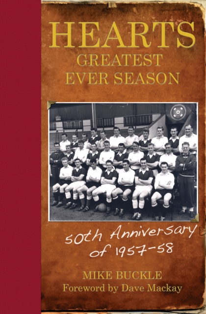 Hearts' Greatest Ever Season 1957-58 : The 50th Anniversary Celebration, Hardback Book