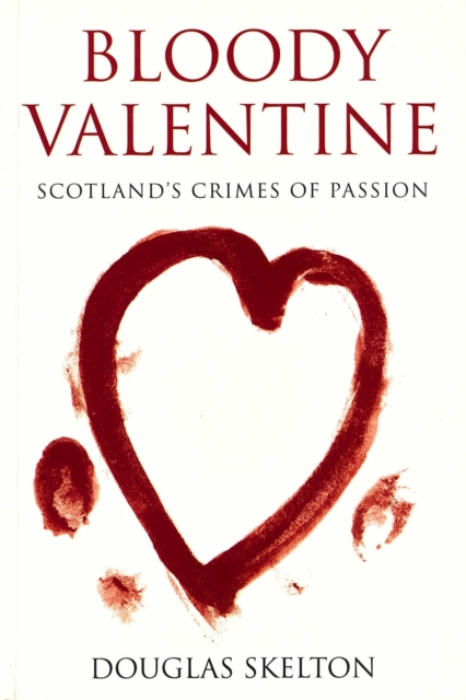 Bloody Valentine : Scotland's Crimes of Passion, EPUB eBook