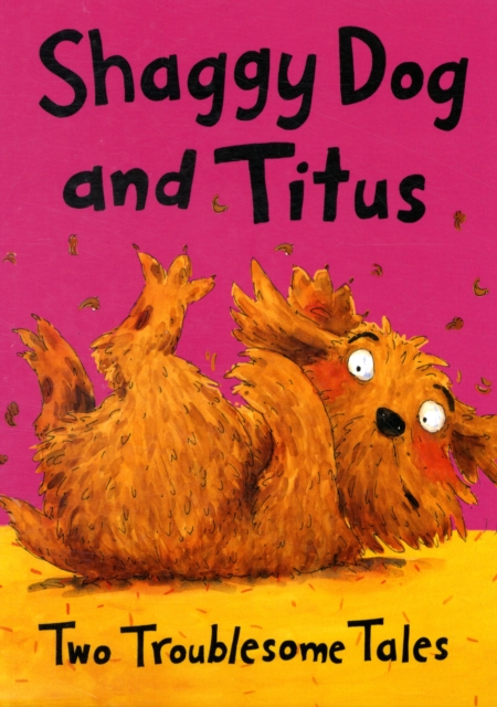 Shaggy Dog and Titus : Two Troublesome Tales Shaggy Dog and the Terrible Itch; Titus's Troublesome Tooth, Paperback / softback Book