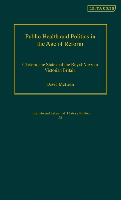 Public Health and Politics in the Age of Reform : Cholera, the State and the Royal Navy in Victorian Britain, Hardback Book