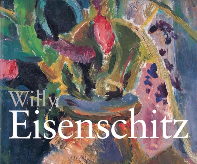 Willy Eisenschitz : Colour and Form in Twentieth-Century Painting, Hardback Book