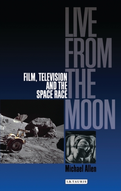 Live from the Moon : Film, Television and the Space Race, Paperback / softback Book