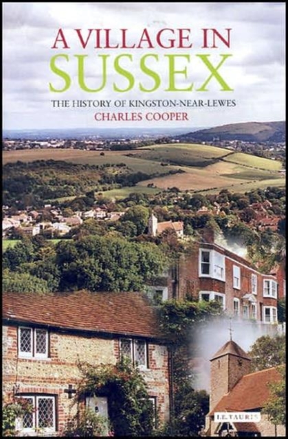A Village in Sussex : The History of Kingston-Near-Lewes, Hardback Book