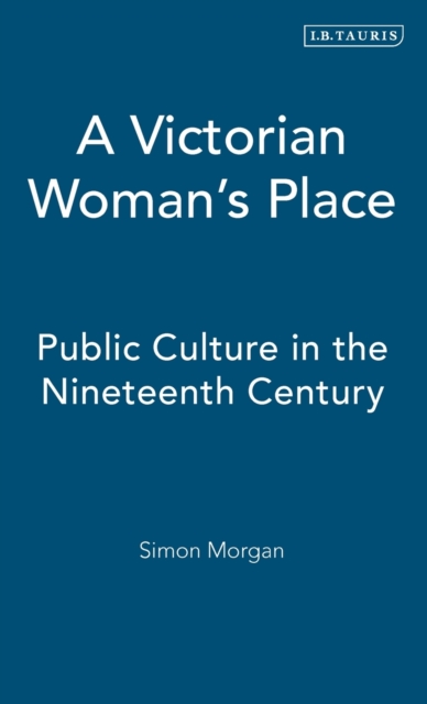 A Victorian Woman's Place : Public Culture in the Nineteenth Century, Hardback Book