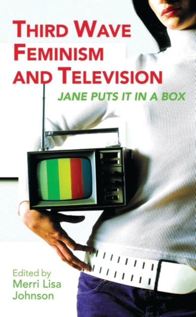 Third Wave Feminism and Television : Jane Puts it in a Box, Hardback Book