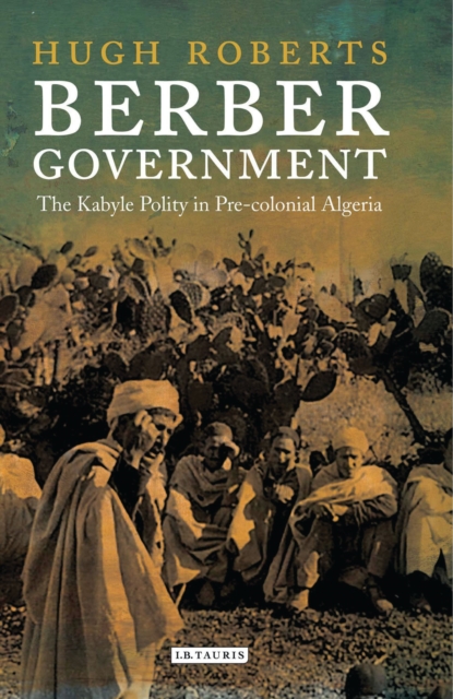 Berber Government : The Kabyle Polity in Pre-colonial Algeria, Hardback Book