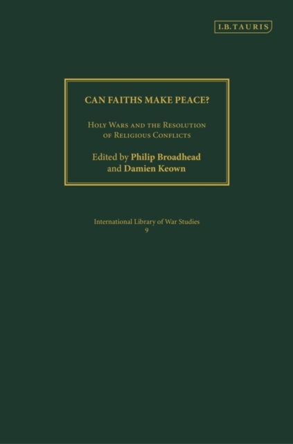 Can Faiths Make Peace? : Holy Wars and the Resolution of Religious Conflicts, Hardback Book