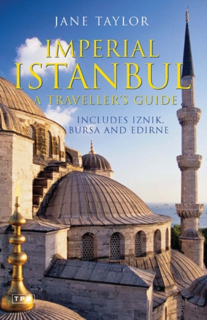 Imperial Istanbul : A Travellers Guide, Includes Iznik, Bursa and Edirne, Paperback / softback Book