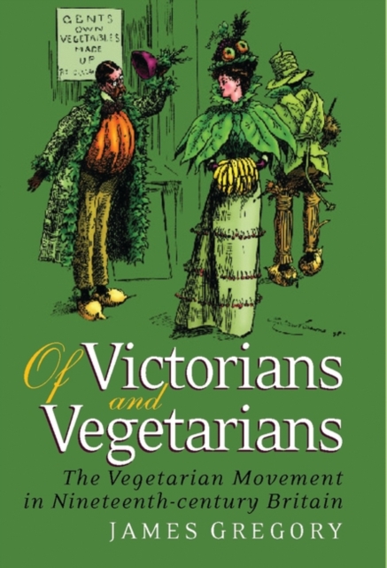 Of Victorians and Vegetarians : The Vegetarian Movement in Nineteenth-century Britain, Hardback Book