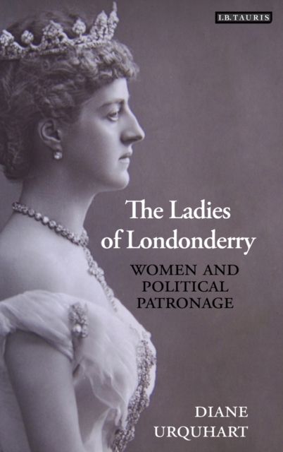 The Ladies of Londonderry : Women and Political Patronage, Hardback Book