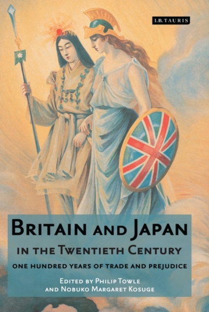 Britain and Japan in the Twentieth Century : One Hundred Years of Trade and Prejudice, Hardback Book