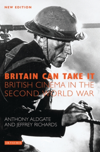 Britain Can Take it : British Cinema in the Second World War, Paperback / softback Book