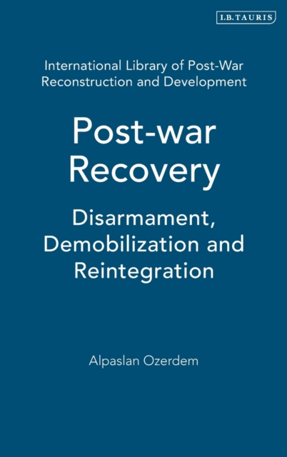 Post-war Recovery : Disarmament, Demobilization and Reintegration, Hardback Book