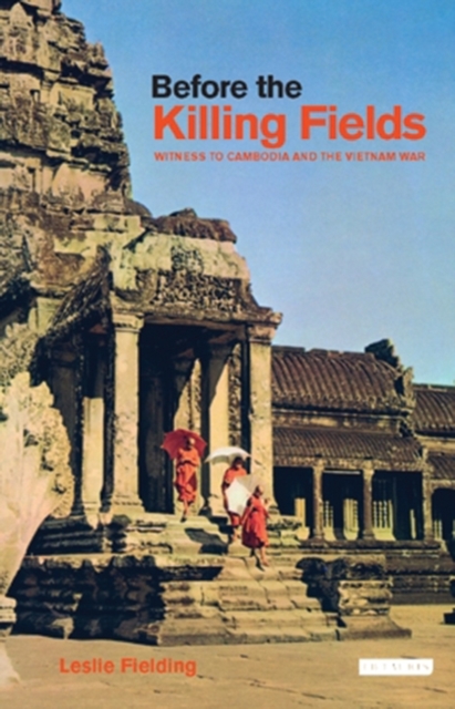 Before the Killing Fields : Witness to Cambodia and the Vietnam War, Hardback Book